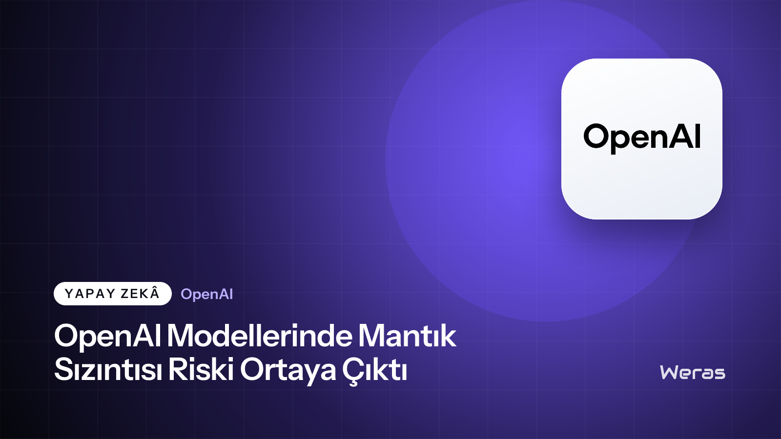 OpenAI Modellerinde Mantık Sızıntısı Riski Ortaya Çıktı